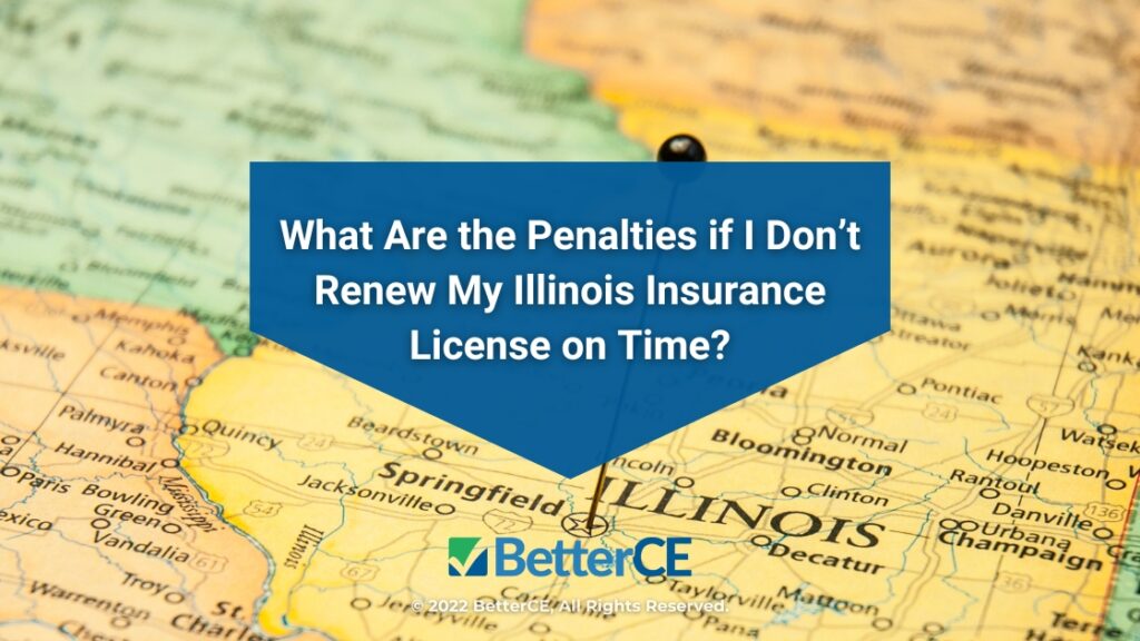 Featured: Macro roadmap of Illinois - What are the penalties if I don't renew my Illinois insurance license on time?