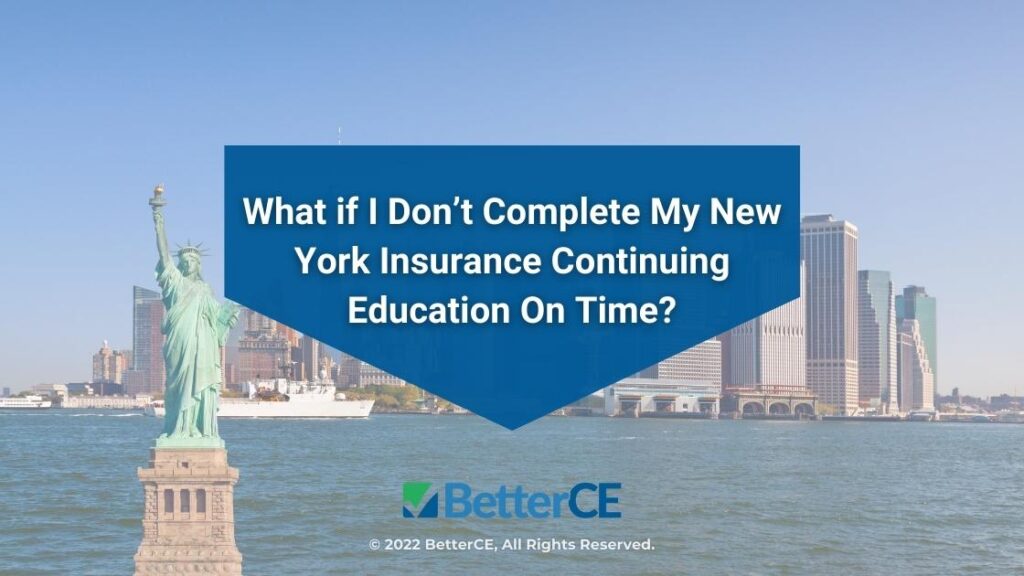 Featured: New York City cityscape, Statue of Liberty- What if I don't complete my New York insurance continuing education on time?