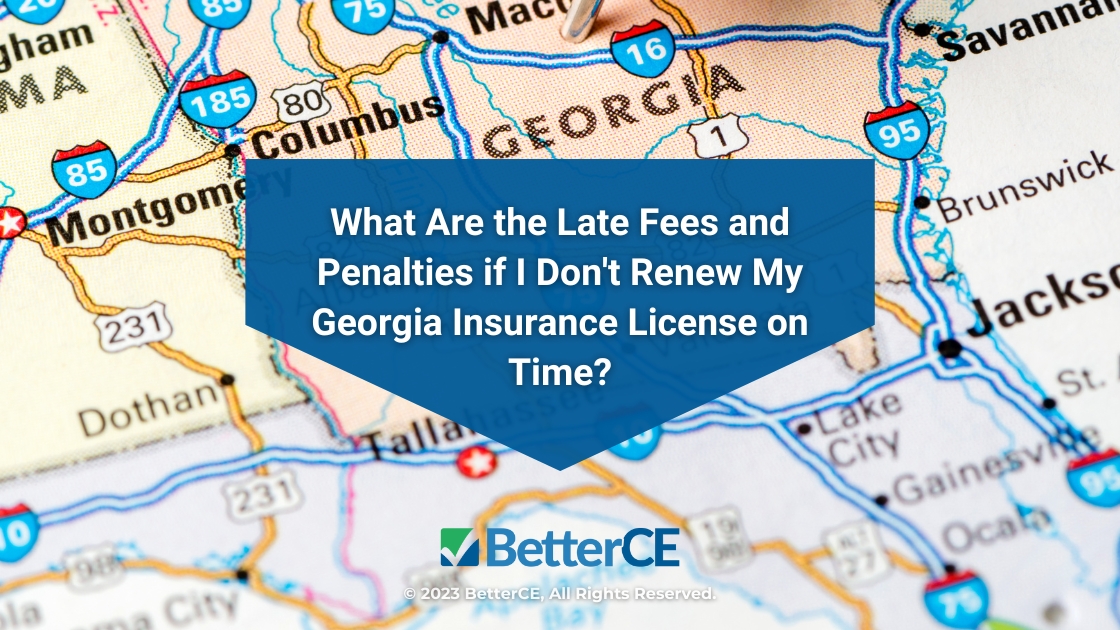 Featured: close-up of Georgia map- what are the late fees and penalties if I don't renew my Georgia insurance license on time?