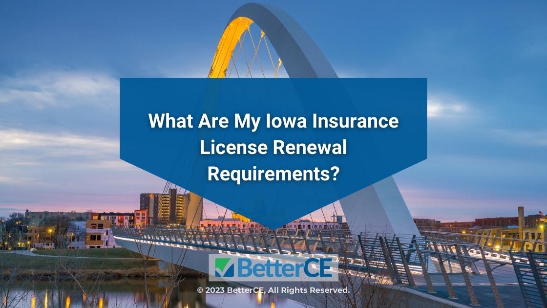 Featured: Des Moines, Iowa skyline- What Are My Iowa Insurance License Renewal Requirements?