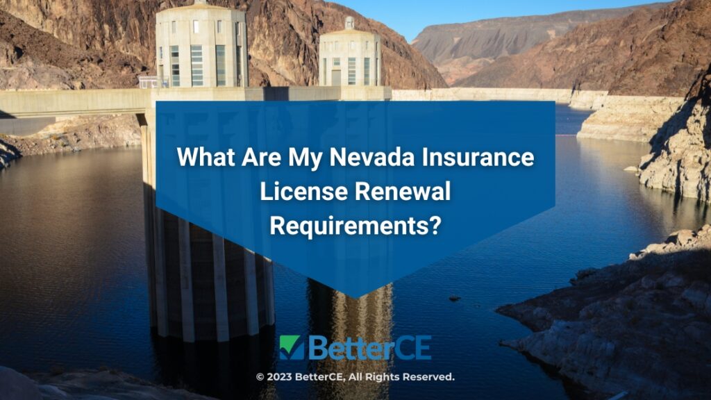 Featured: Hoover Dam - Nevada- What Are My Nevada Insurance License Renewal Requirements?