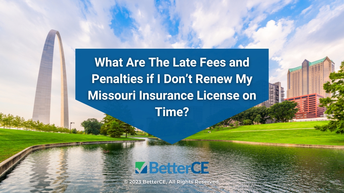 Featured: St. Louis Missouri park view - What are the late fees and penalties if I don't renew my Missouri insurance license on time?