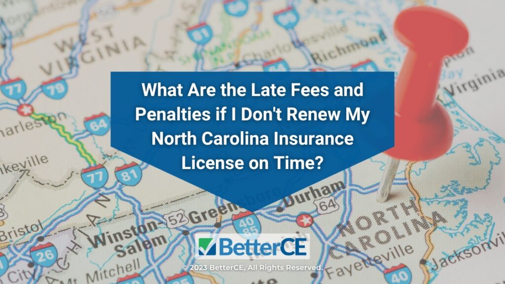 Featured: Map of North Carolina pin-pointed - What Are the late fees and penalties if I don't renew my North Carolina insurance license on time?