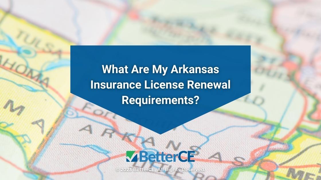Featured: Arkansas map- What are my Arkansas insurance license renewal requirements?