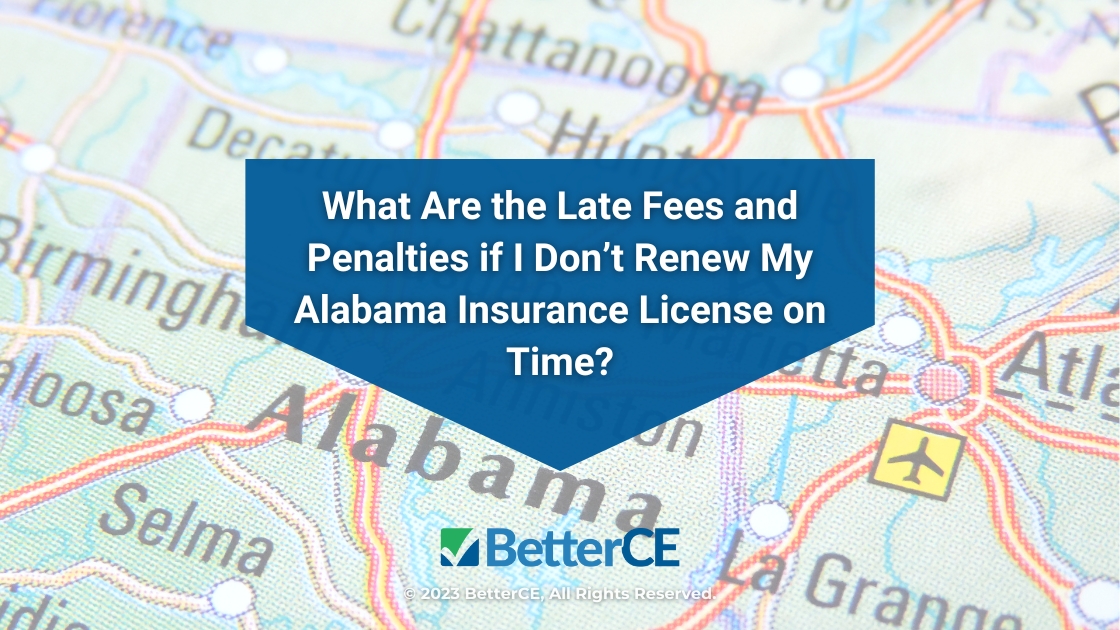 Featured: Map of Alabama- What are the late fees and penalties if I don't renew my Alabama insurance license on time?