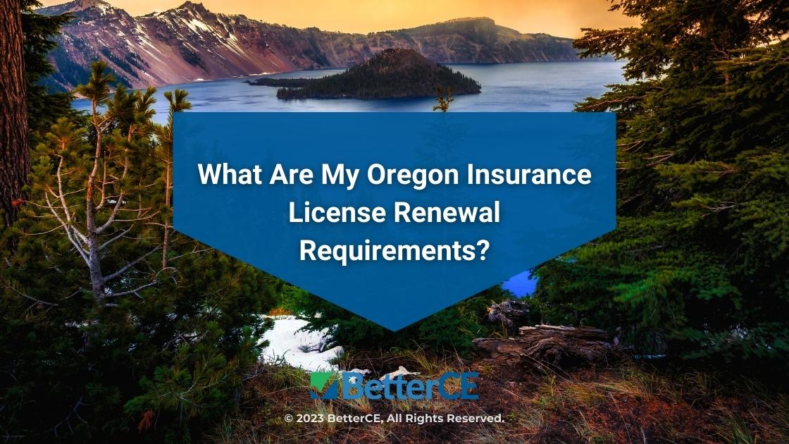 Featured: View of Crater Lake, Oregon- What Are my Oregon insurance license renewal requirements?