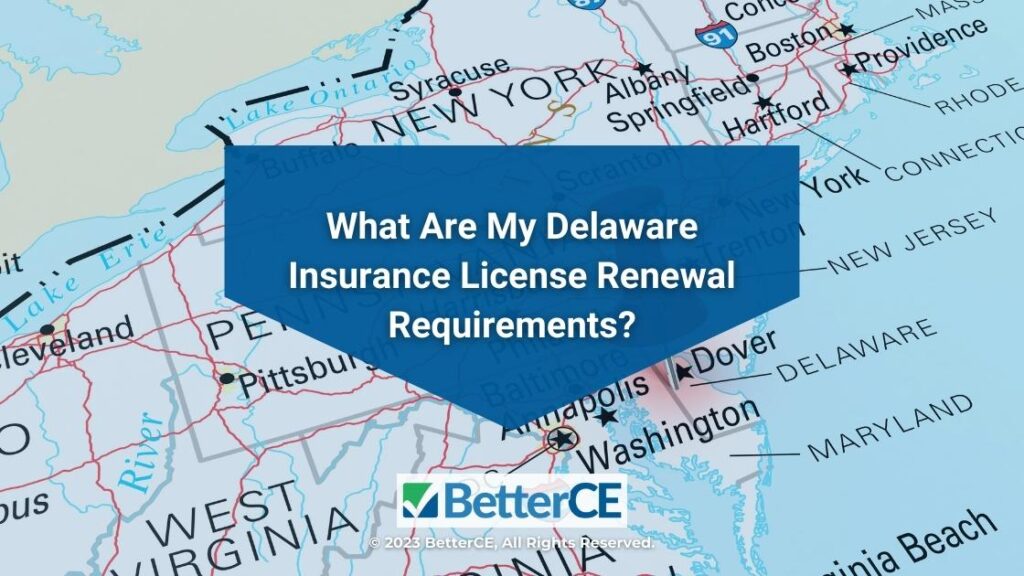 Featured: Map of Delaware with title of article- What Are My Delaware Insurance License Renewal Requirements?