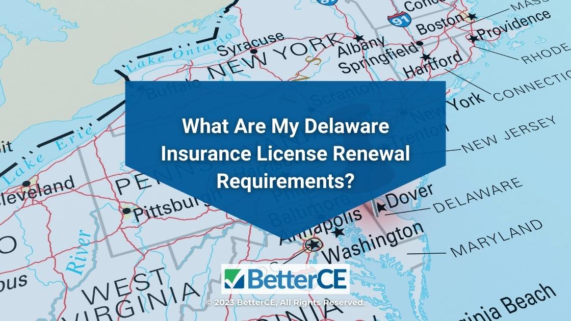 Featured: Map of Delaware with title of article- What Are My Delaware Insurance License Renewal Requirements?